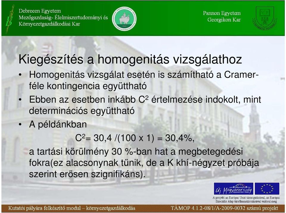 determinációs együttható A példánkban C 2 = 30,4 /(100 x 1) = 30,4%, a tartási körülmény 30