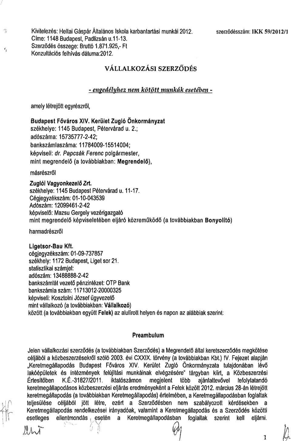 Kerület Zugló Önkormányzat székhelye: 1145 Budapest, Pétervárad u. 2.; adószáma: 15735777-2-42; bankszámlaszáma: 11784009-15514004; képviseli: ár.