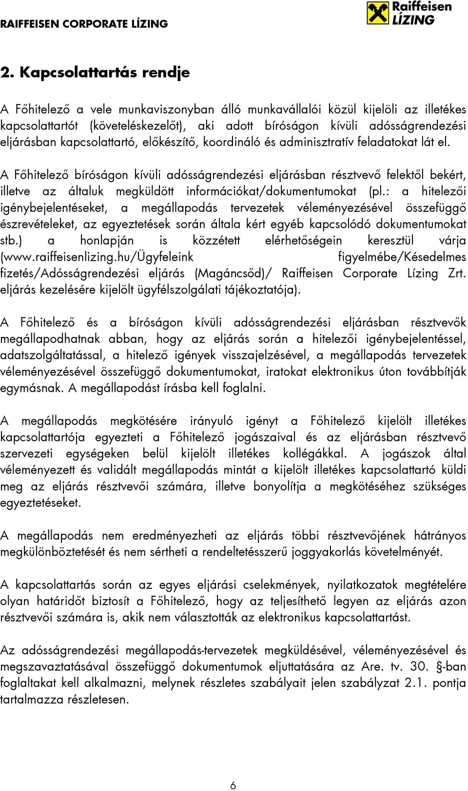 A Főhitelező bíróságon kívüli adósságrendezési eljárásban résztvevő felektől bekért, illetve az általuk megküldött információkat/dokumentumokat (pl.