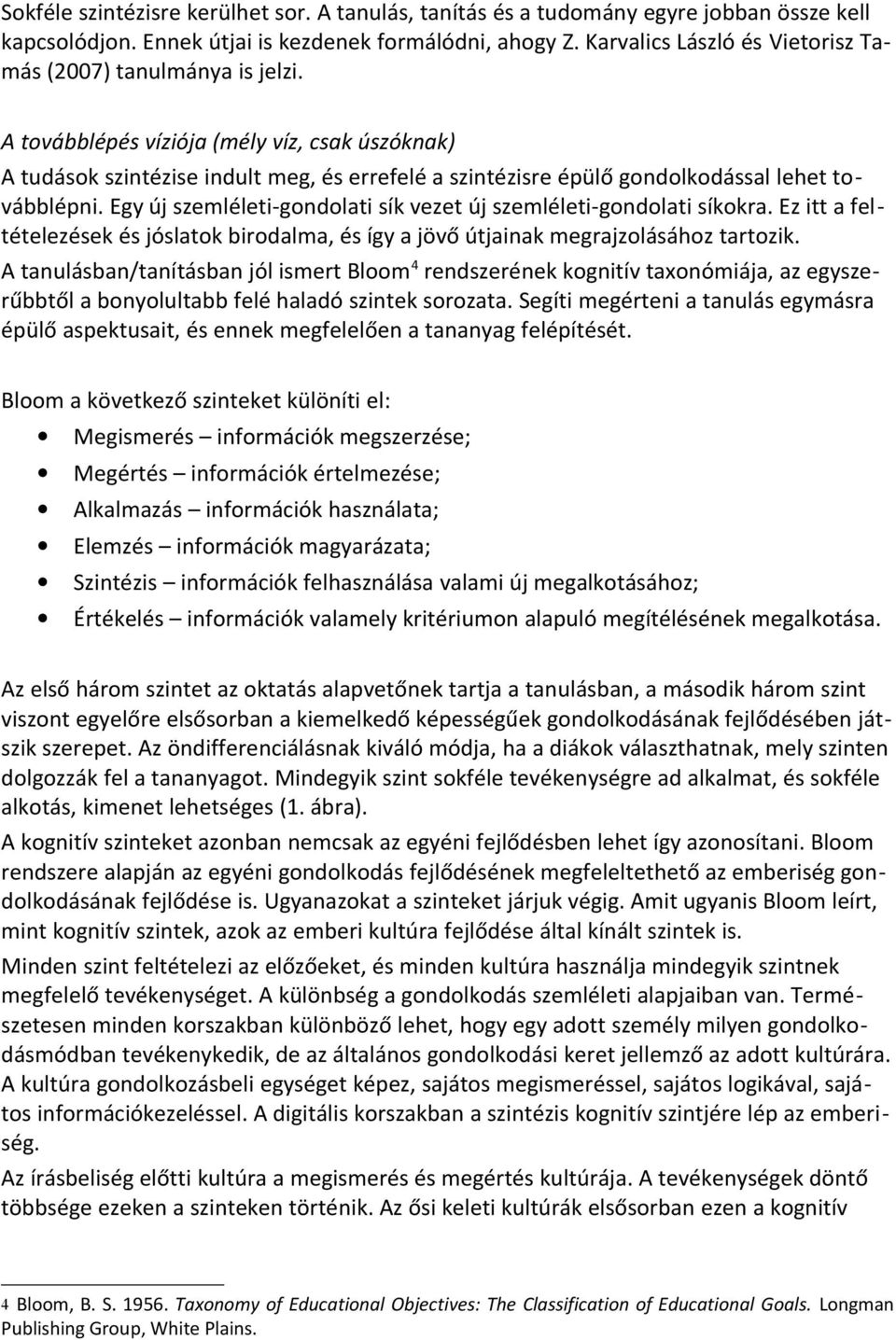 A továbblépés víziója (mély víz, csak úszóknak) A tudások szintézise indult meg, és errefelé a szintézisre épülő gondolkodással lehet továbblépni.