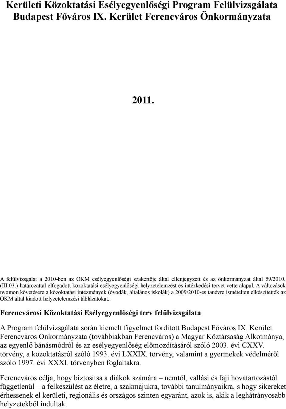 ) htározttl elfogdott közokttási esélyegyenlőségi helyzetelemzést és intézkedési tervet vette lpul.