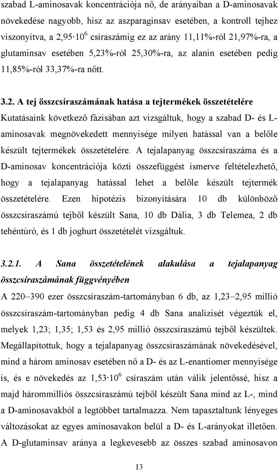 fázisában azt vizsgáltuk, hogy a szabad D- és L- aminosavak megnövekedett mennyisége milyen hatással van a belőle készült tejtermékek összetételére.