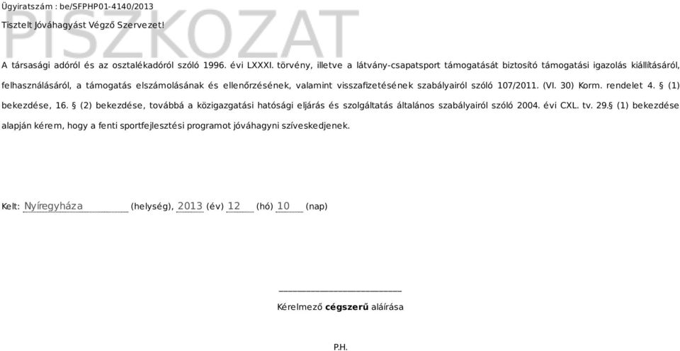 valamint visszafizetésének szabályairól szóló 107/2011. (VI. 30) Korm. rendelet 4. (1) bekezdése, 16.