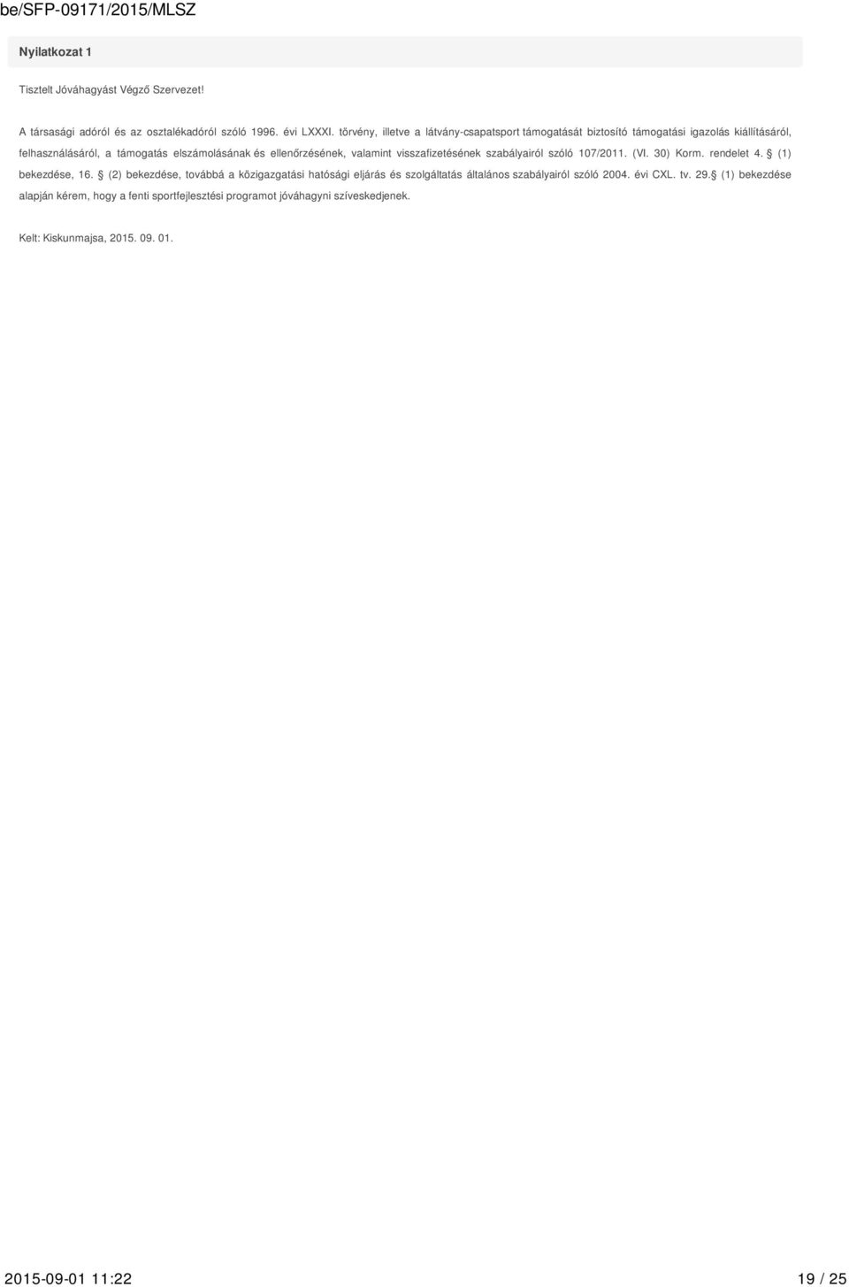 valamint visszafizetésének szabályairól szóló 107/2011. (VI. 30) Korm. rendelet 4. (1) bekezdése, 16.