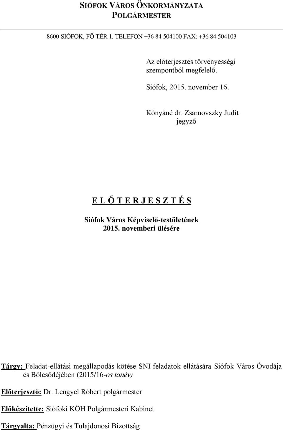 Zsarnovszky Judit jegyző E L Ő T E R J E S Z T É S Siófok Város Képviselő-testületének 2015.