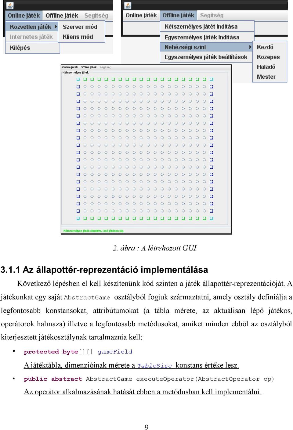 játékos, operátorok halmaza) illetve a legfontosabb metódusokat, amiket minden ebből az osztályból kiterjesztett játékosztálynak tartalmaznia kell: protected byte[][] gamefield A