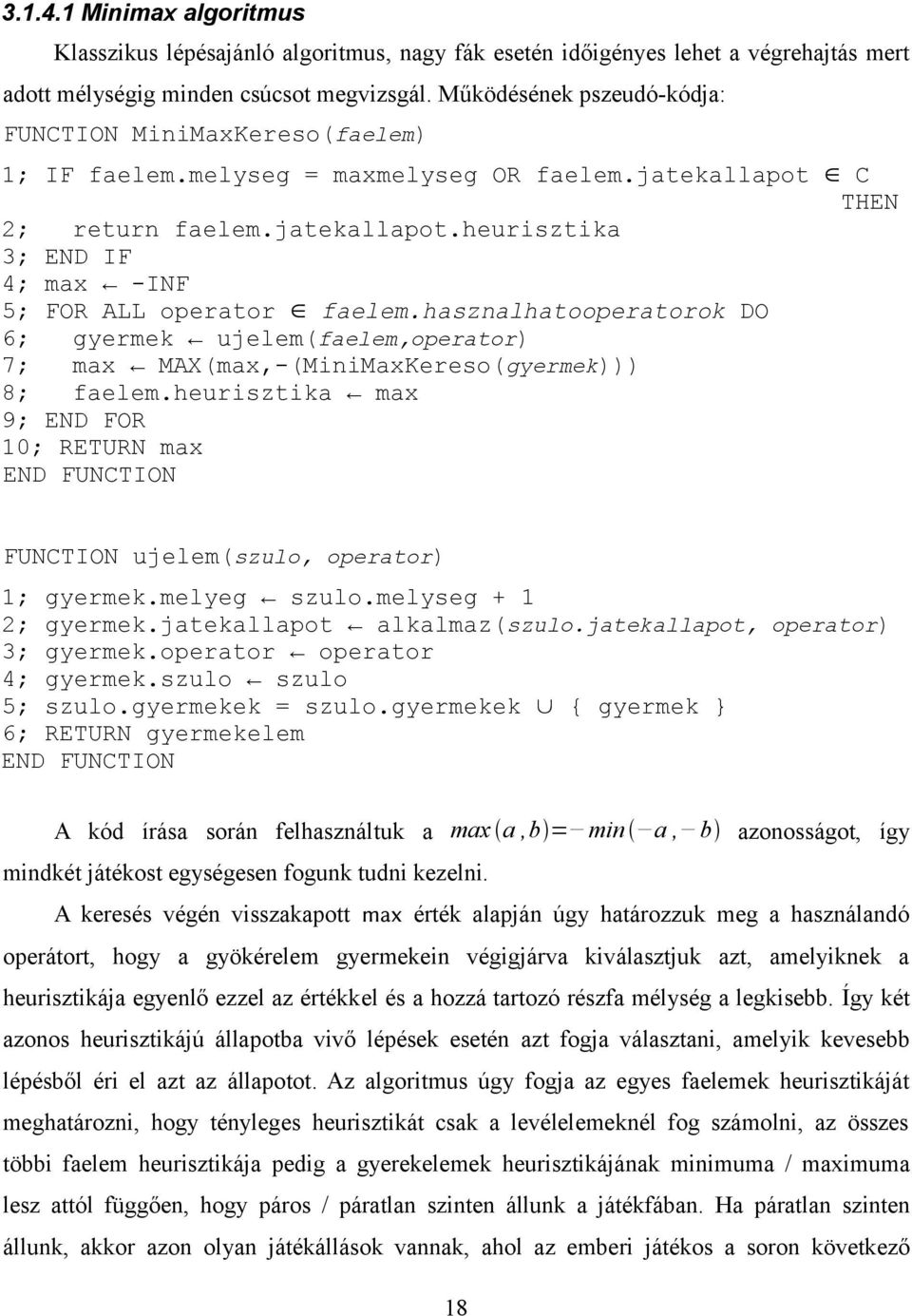 hasznalhatooperatorok DO 6; gyermek ujelem(faelem,operator) 7; max MAX(max,-(MiniMaxKereso(gyermek))) 8; faelem.