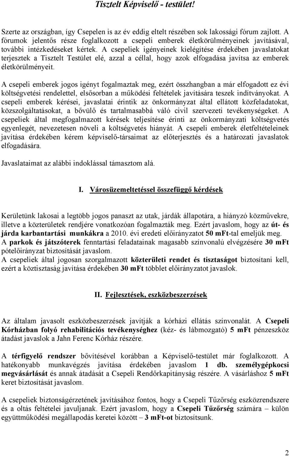 A csepeliek igényeinek kielégítése érdekében javaslatokat terjesztek a Tisztelt Testület elé, azzal a céllal, hogy azok elfogadása javítsa az emberek életkörülményeit.