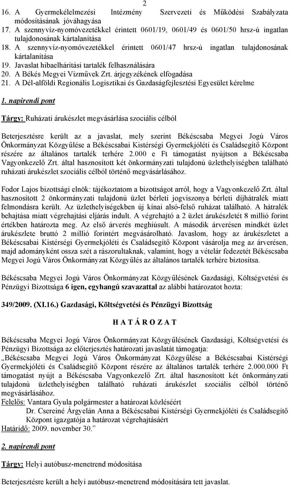 A szennyvíz-nyomóvezetékkel érintett 0601/47 hrsz-ú ingatlan tulajdonosának kártalanítása 19. Javaslat hibaelhárítási tartalék felhasználására 20. A Békés Megyei Vízművek Zrt.