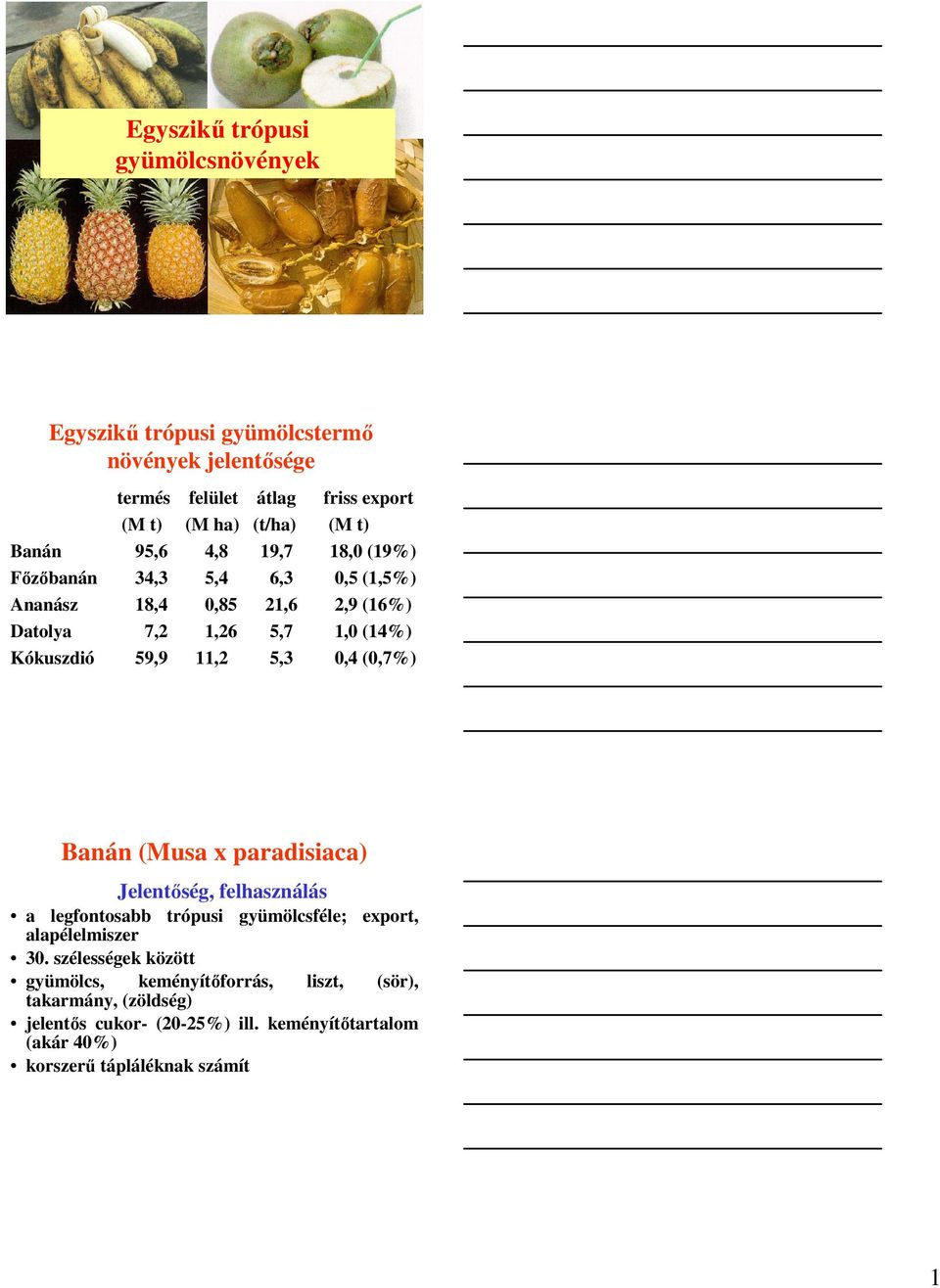 59,9 11,2 5,3 0,4 (0,7%) Banán (Musa x paradisiaca) a legfontosabb trópusi gyümölcsféle; export, alapélelmiszer 30.