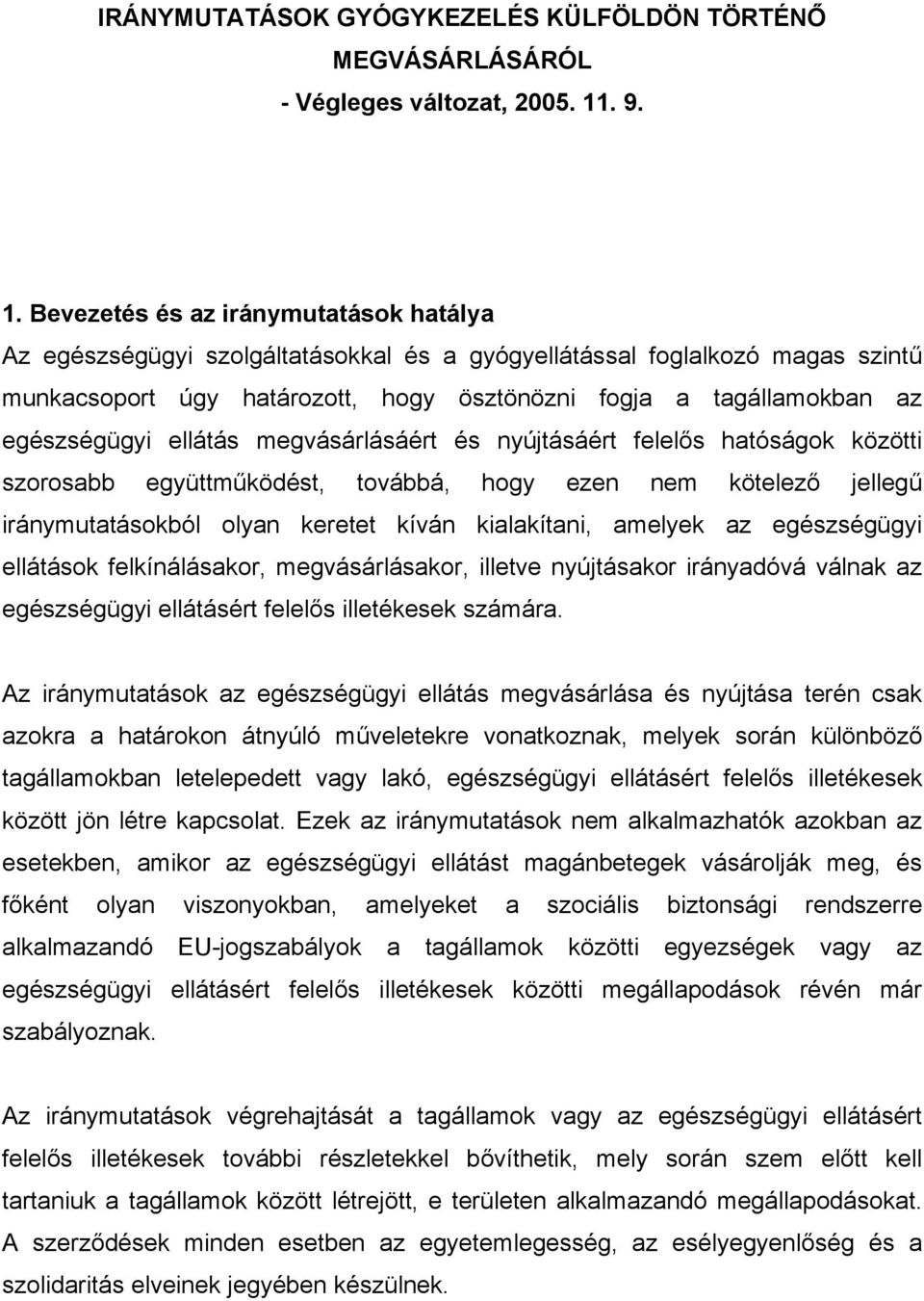 Bevezetés és az iránymutatások hatálya Az egészségügyi szolgáltatásokkal és a gyógyellátással foglalkozó magas szintű munkacsoport úgy határozott, hogy ösztönözni fogja a tagállamokban az