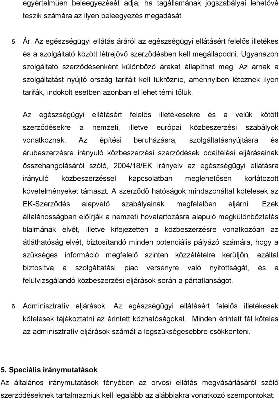 Ugyanazon szolgáltató szerződésenként különböző árakat állapíthat meg.