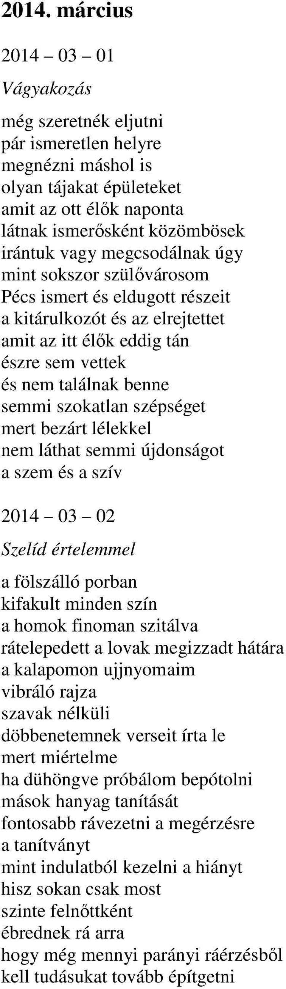 mert bezárt lélekkel nem láthat semmi újdonságot a szem és a szív 2014 03 02 Szelíd értelemmel a fölszálló porban kifakult minden szín a homok finoman szitálva rátelepedett a lovak megizzadt hátára a