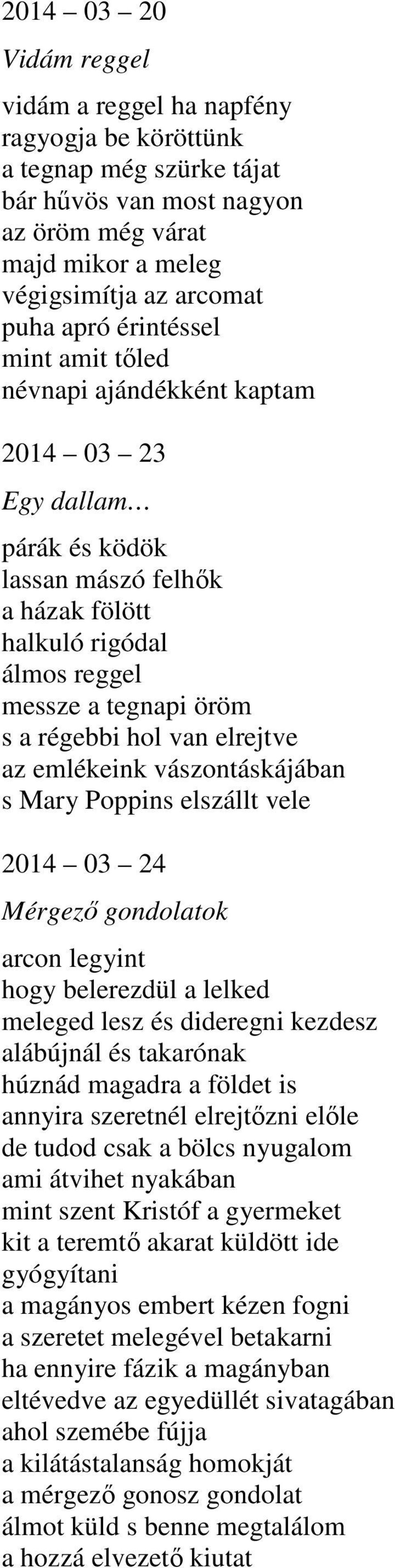 elrejtve az emlékeink vászontáskájában s Mary Poppins elszállt vele 2014 03 24 Mérgező gondolatok arcon legyint hogy belerezdül a lelked meleged lesz és dideregni kezdesz alábújnál és takarónak