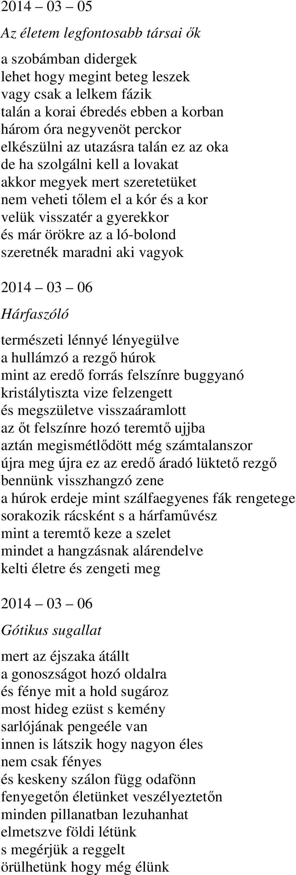 aki vagyok 2014 03 06 Hárfaszóló természeti lénnyé lényegülve a hullámzó a rezgő húrok mint az eredő forrás felszínre buggyanó kristálytiszta vize felzengett és megszületve visszaáramlott az őt