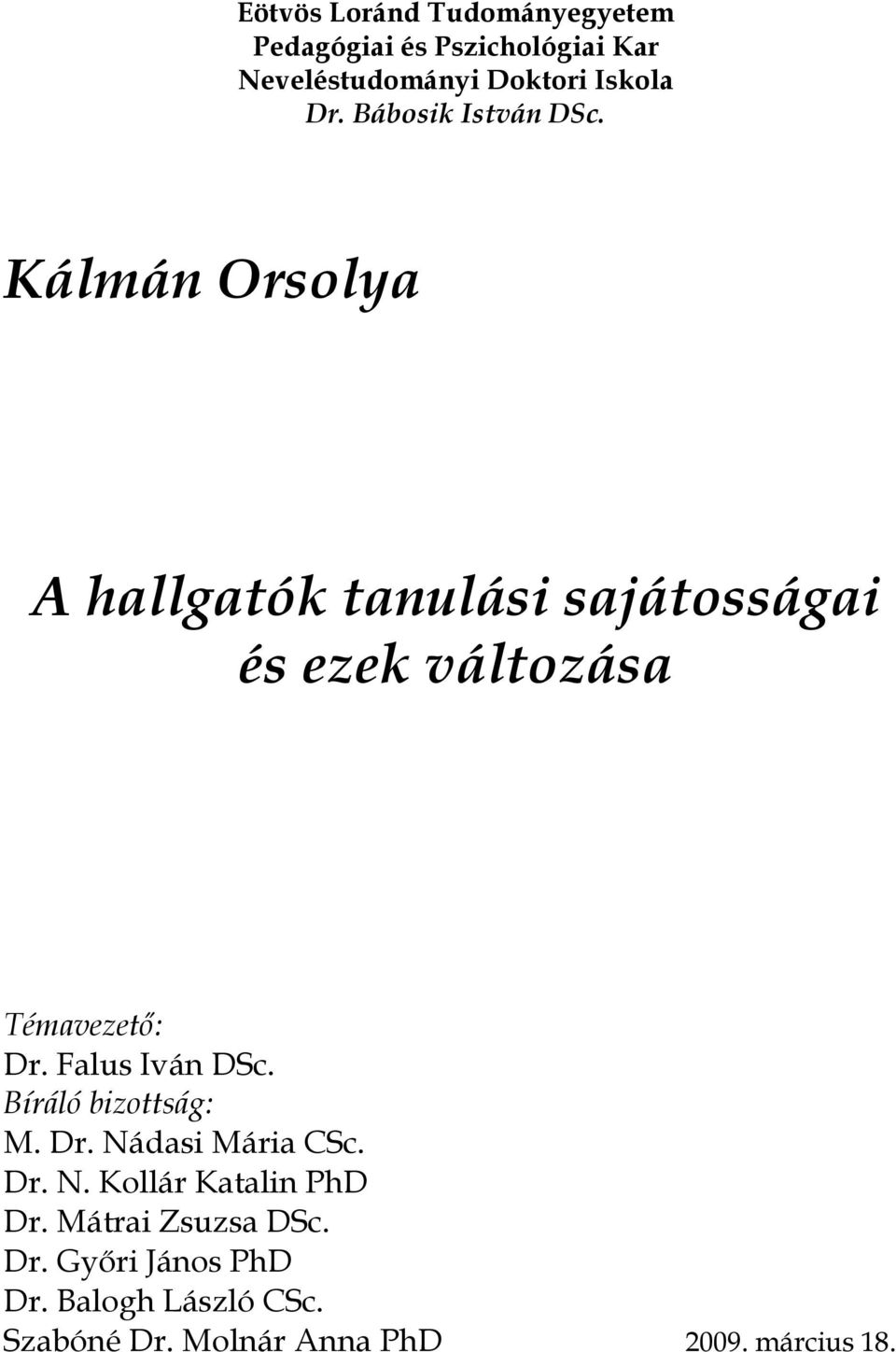 Kálmán Orsolya A hallgatók tanulási sajátosságai és ezek változása Témavezető: Dr. Falus Iván DSc.