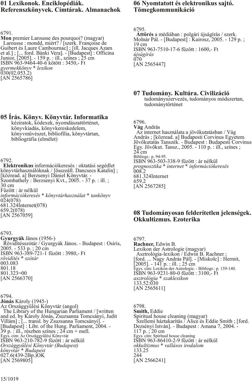 , színes ; 25 cm ISBN 963-9464-40-6 kötött : 3450,- Ft gyermekkönyv * lexikon 030(02.053.2) [AN 2565786] 6795. Áttörés a médiában : polgári újságírás / szerk. Molnár Pál. - [Budapest] : Kairosz, 2005.