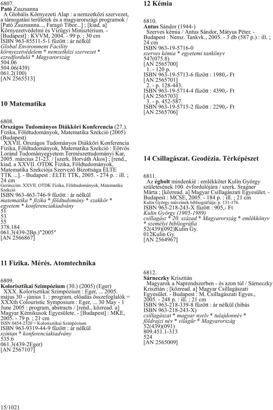 ; 30 cm ISBN 963-85511-5-1 fûzött : ár nélkül Global Environment Facility környezetvédelem * nemzetközi szervezet * ezredforduló * Magyarország 504.06 504.06(439) 061.