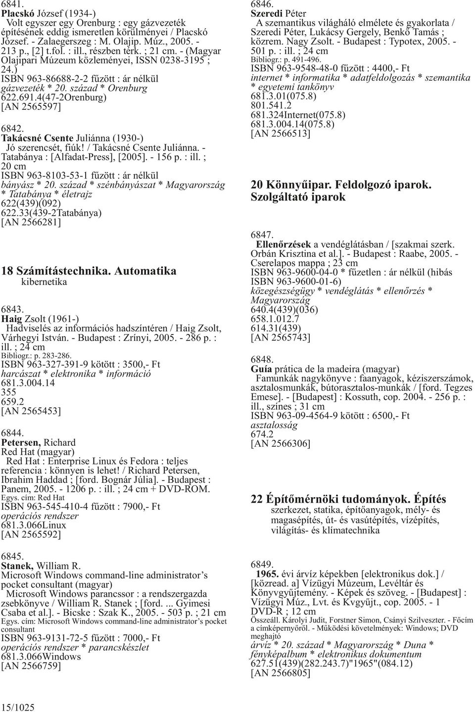 4(47-2Orenburg) [AN 2565597] 6842. Takácsné Csente Juliánna (1930-) Jó szerencsét, fiúk! / Takácsné Csente Juliánna. - Tatabánya : [Alfadat-Press], [2005]. - 156 p. : ill.