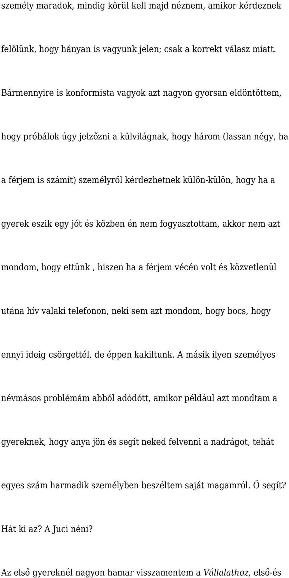 ha a gyerek eszik egy jót és közben én nem fogyasztottam, akkor nem azt mondom, hogy ettünk, hiszen ha a férjem vécén volt és közvetlenül utána hív valaki telefonon, neki sem azt mondom, hogy bocs,