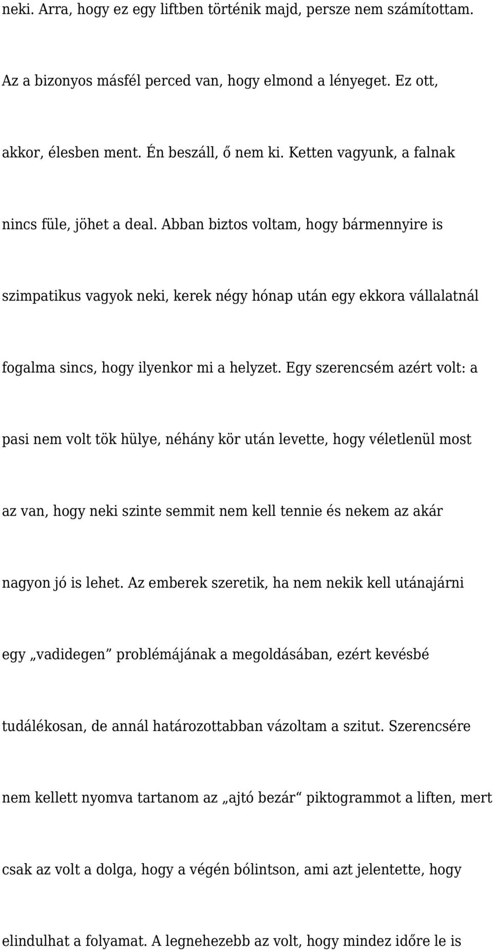 Abban biztos voltam, hogy bármennyire is szimpatikus vagyok neki, kerek négy hónap után egy ekkora vállalatnál fogalma sincs, hogy ilyenkor mi a helyzet.