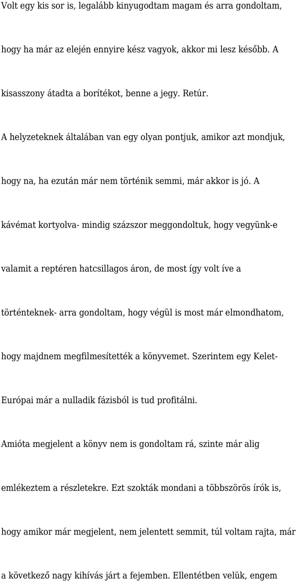 A kávémat kortyolva- mindig százszor meggondoltuk, hogy vegyünk-e valamit a reptéren hatcsillagos áron, de most így volt íve a történteknek- arra gondoltam, hogy végül is most már elmondhatom, hogy