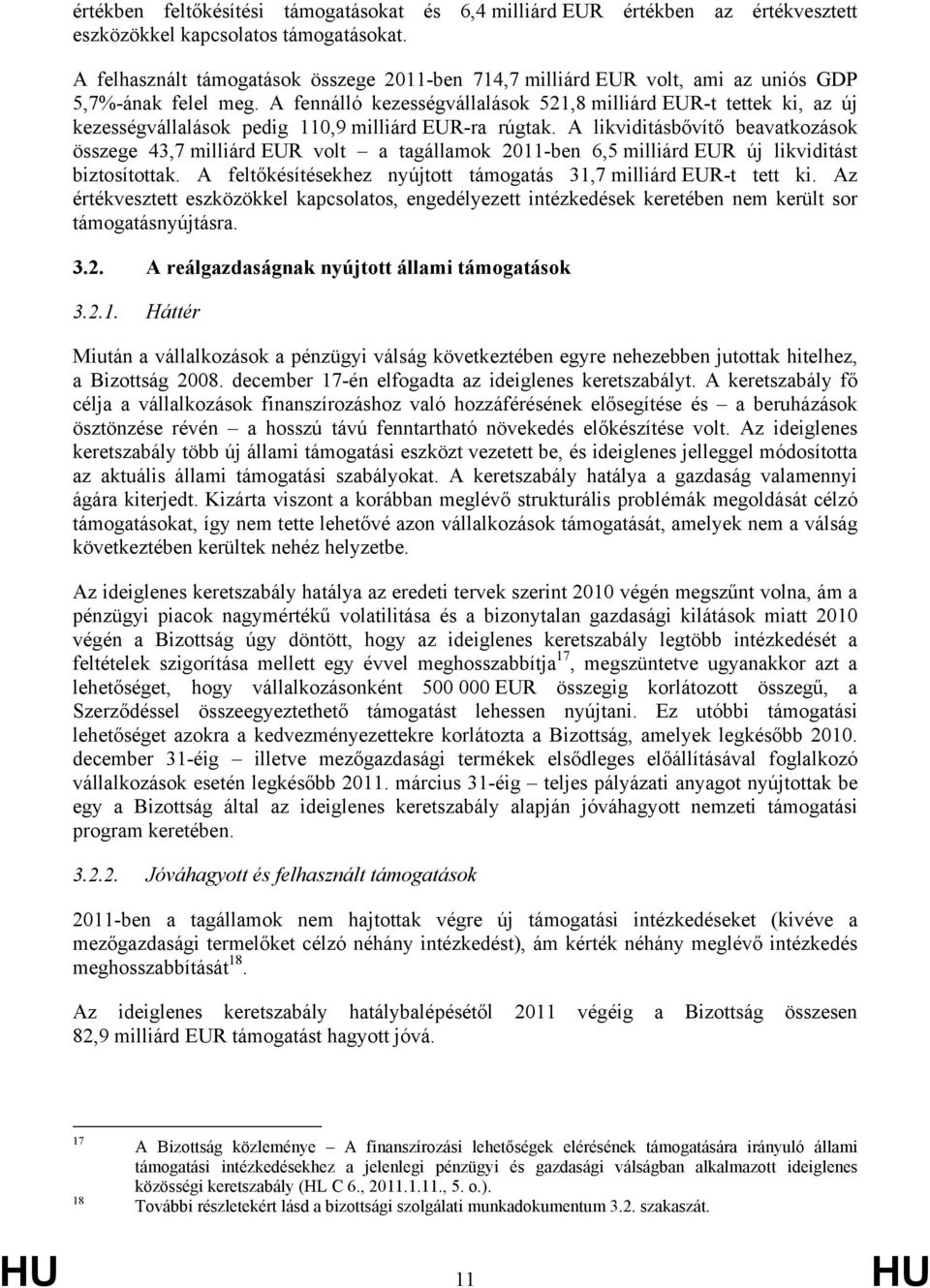 A fennálló kezességvállalások 521,8 milliárd EUR-t tettek ki, az új kezességvállalások pedig 110,9 milliárd EUR-ra rúgtak.