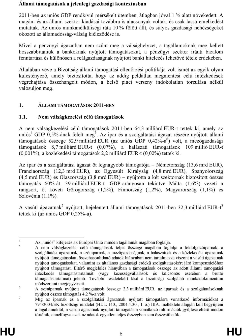 Az uniós munkanélküliségi ráta 10 % fölött állt, és súlyos gazdasági nehézségeket okozott az államadósság-válság kiéleződése is.