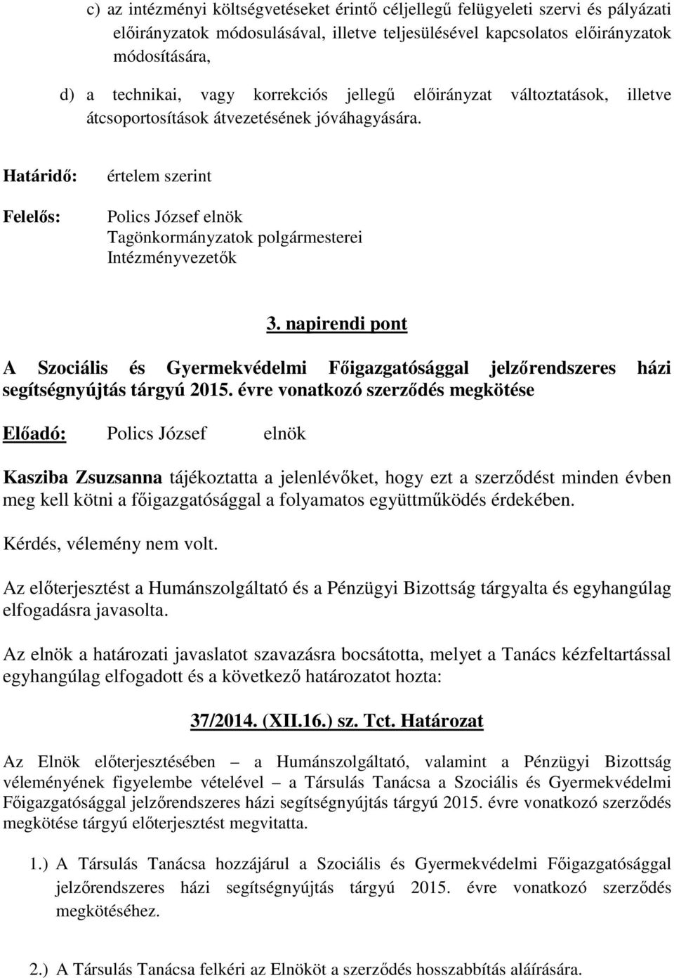 Határidő: Felelős: értelem szerint Polics József elnök Tagönkormányzatok polgármesterei Intézményvezetők 3.