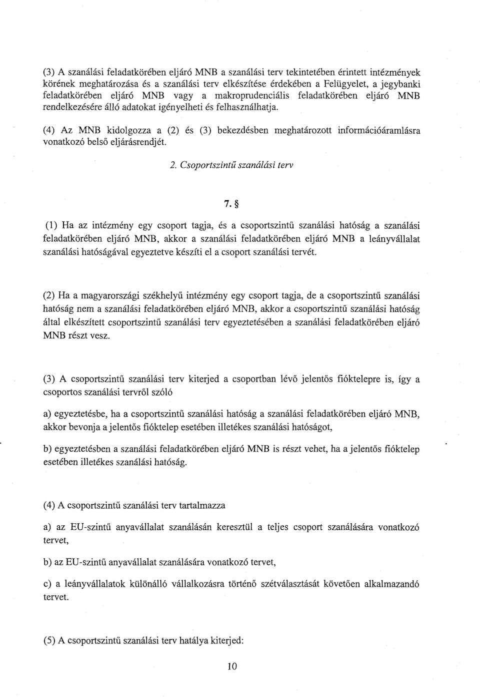 (4) Az MNB kidolgozza а (2) és (3) bekezdésben meghatározott információáramlásr a vonatkozó bels ő eljárásrendjét. 2. Csoportszintű szanálási ter v 7.