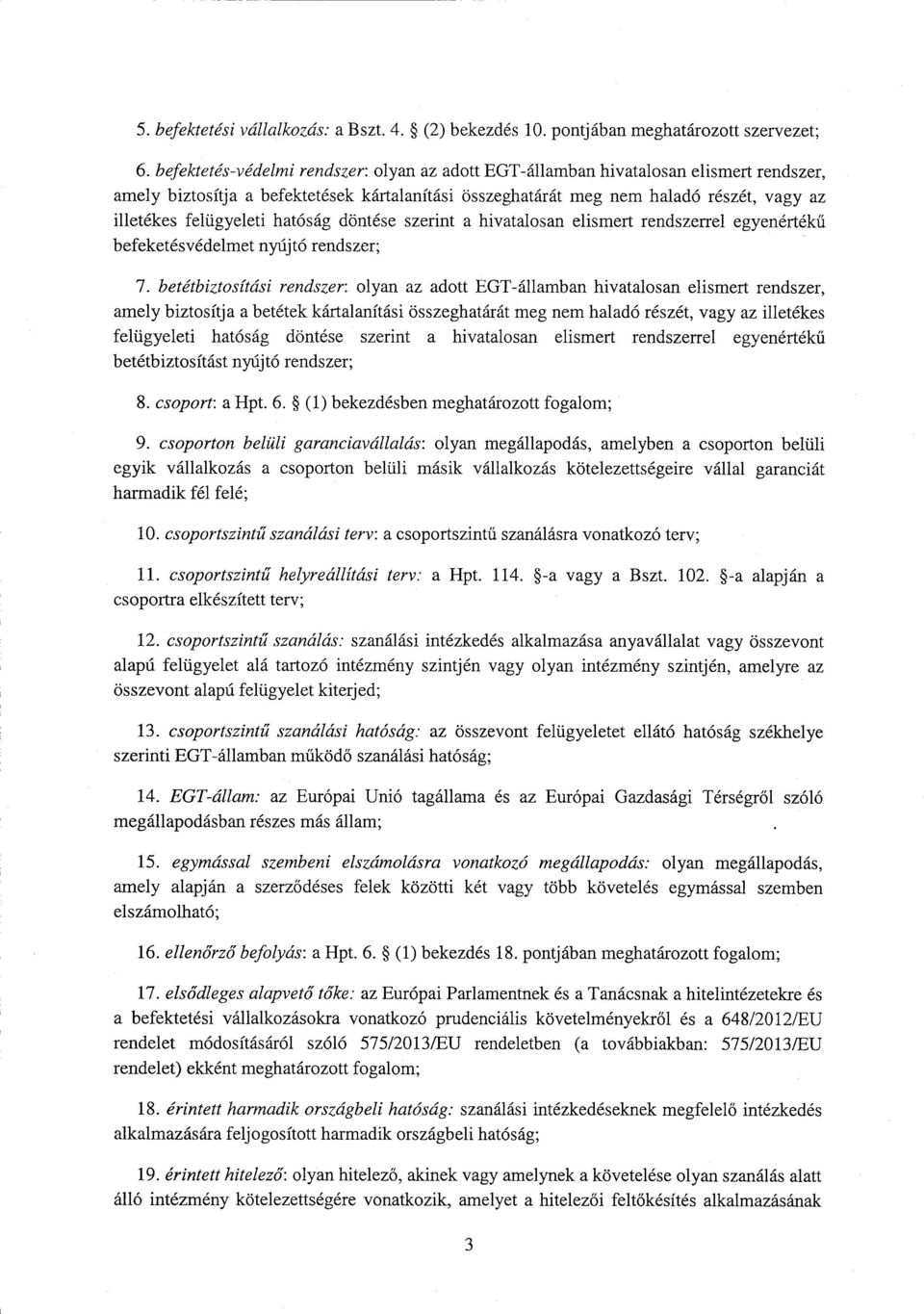 felügyeleti hatóság döntése szerint а hivatalosan elismert rendszerrel egyenértékű befeketésvédelmet nyújtó rendszer; 7.