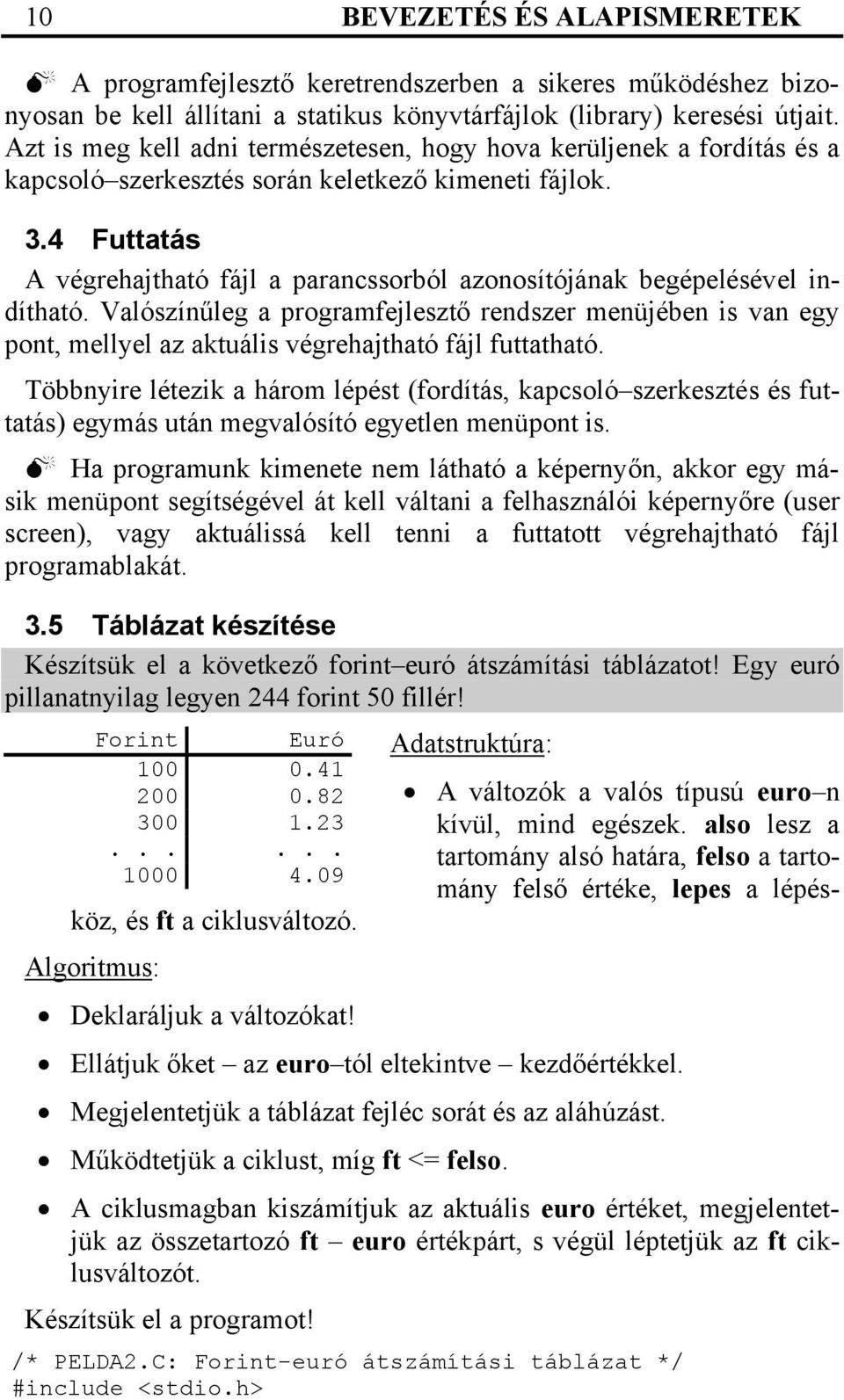 4 Futtatás A végrehajtható fájl a parancssorból azonosítójának begépelésével indítható.