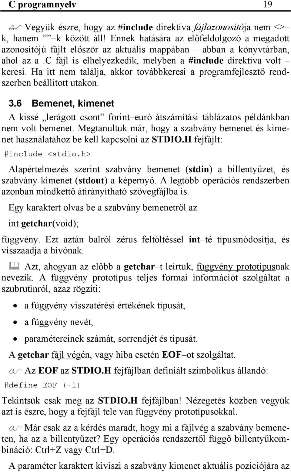 Ha itt nem találja, akkor továbbkeresi a programfejlesztő rendszerben beállított utakon. 3.6 Bemenet, kimenet A kissé lerágott csont forint euró átszámítási táblázatos példánkban nem volt bemenet.