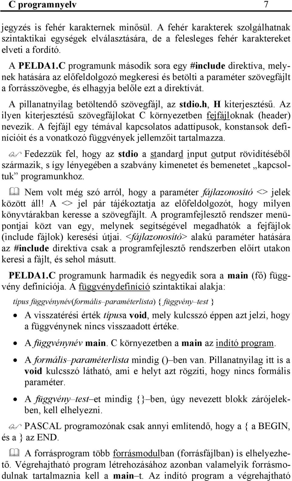 A pillanatnyilag betöltendő szövegfájl, az stdio.h, H kiterjesztésű. Az ilyen kiterjesztésű szövegfájlokat C környezetben fejfájloknak (header) nevezik.