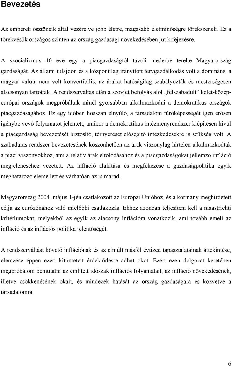 Az állami tulajdon és a központilag irányított tervgazdálkodás volt a domináns, a magyar valuta nem volt konvertibilis, az árakat hatóságilag szabályozták és mesterségesen alacsonyan tartották.