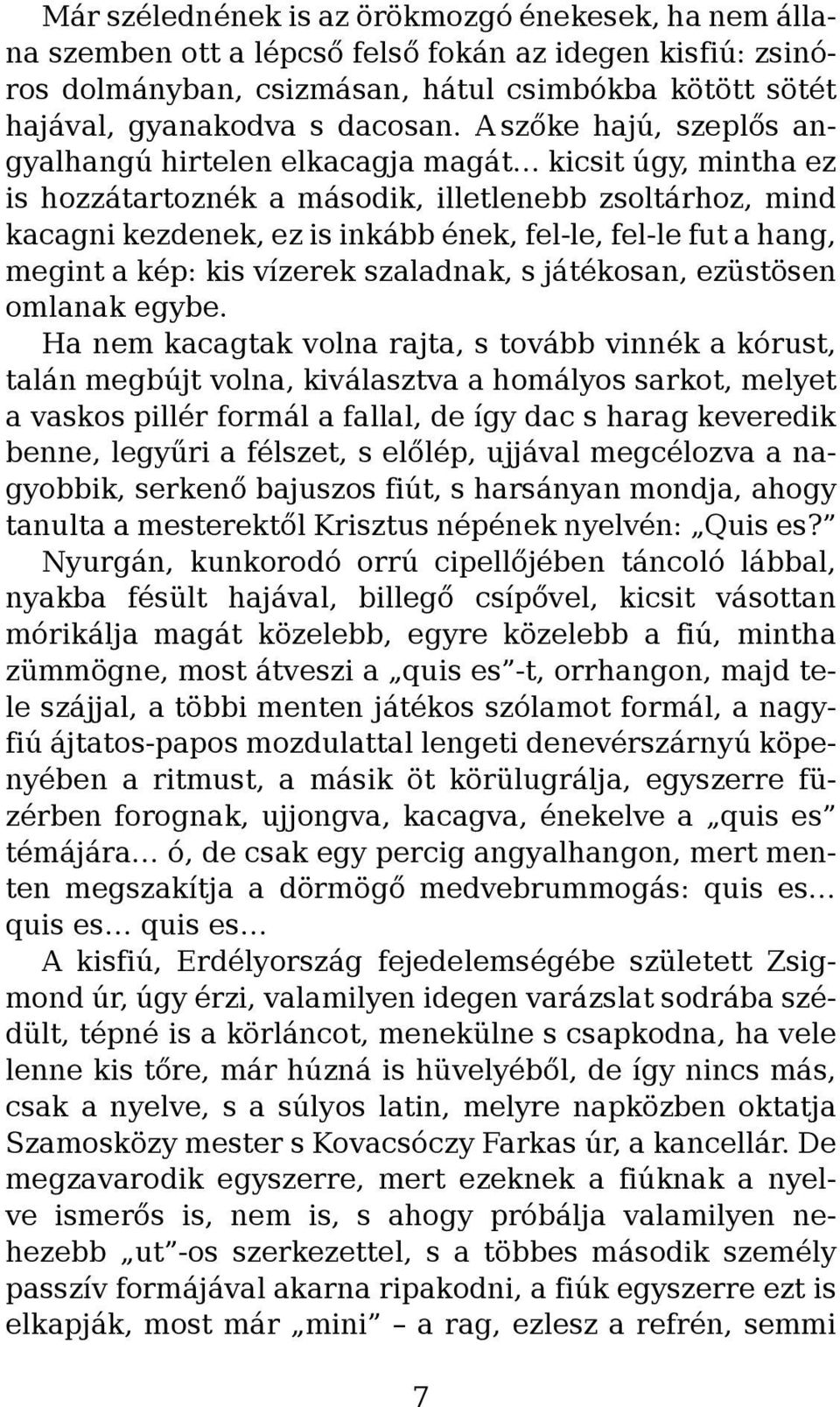 hang, megint a kép: kis vízerek szaladnak, s játékosan, ezüstösen omlanak egybe.