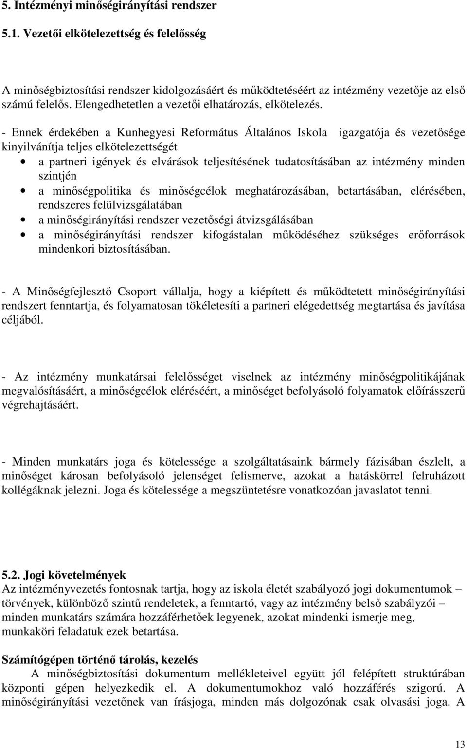 - Ennek érdekében a Kunhegyesi Református Általános Iskola igazgatója és vezetısége kinyilvánítja teljes elkötelezettségét a partneri igények és elvárások teljesítésének tudatosításában az intézmény