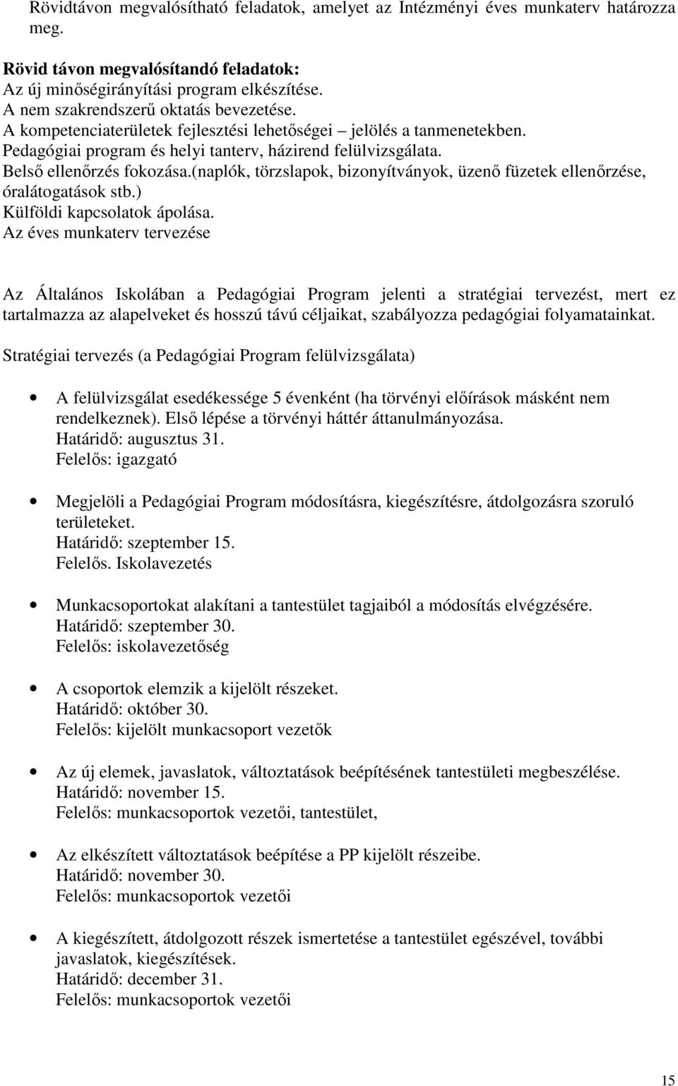 Belsı ellenırzés fokozása.(naplók, törzslapok, bizonyítványok, üzenı füzetek ellenırzése, óralátogatások stb.) Külföldi kapcsolatok ápolása.