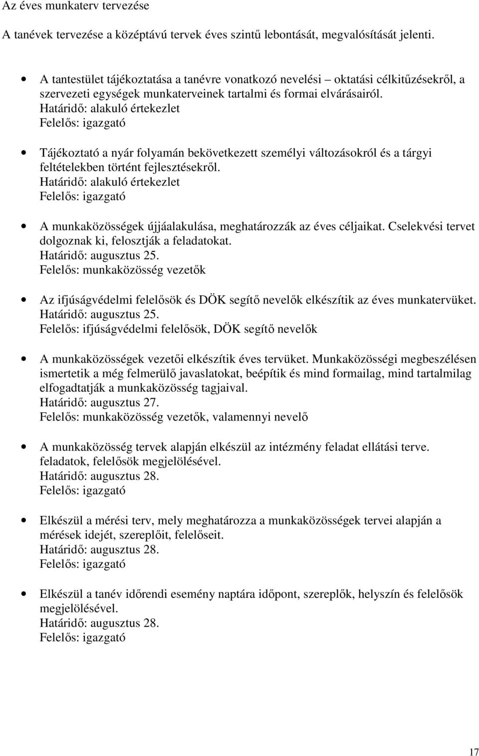 Határidı: alakuló értekezlet Felelıs: igazgató Tájékoztató a nyár folyamán bekövetkezett személyi változásokról és a tárgyi feltételekben történt fejlesztésekrıl.