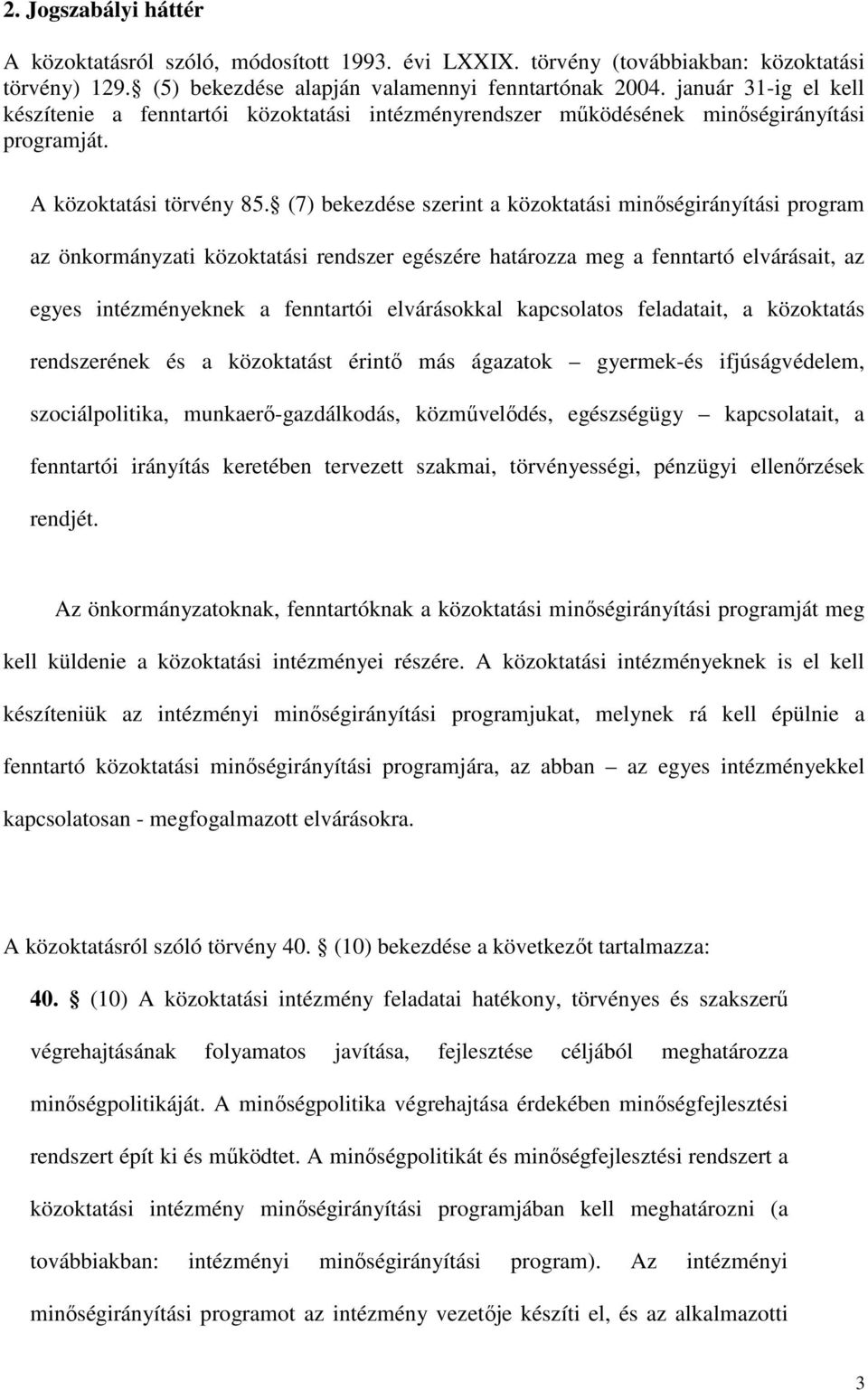 (7) bekezdése szerint a közoktatási minıségirányítási program az önkormányzati közoktatási rendszer egészére határozza meg a fenntartó elvárásait, az egyes intézményeknek a fenntartói elvárásokkal