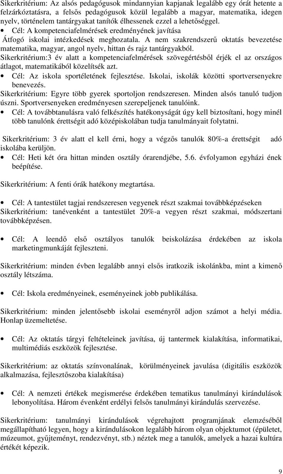 A nem szakrendszerő oktatás bevezetése matematika, magyar, angol nyelv, hittan és rajz tantárgyakból.