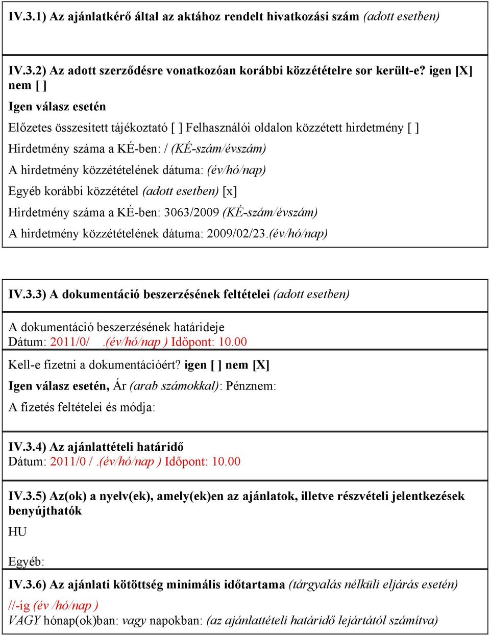 dátuma: (év/hó/nap) Egyéb korábbi közzététel (adott esetben) [x] Hirdetmény száma a KÉ-ben: 30