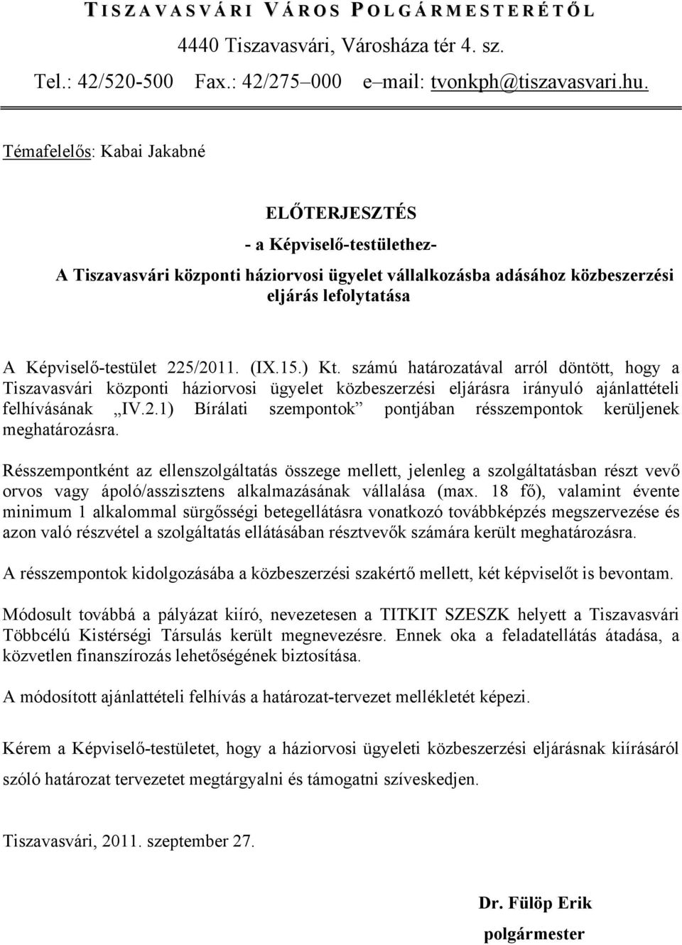 (IX.15.) Kt. számú határozatával arról döntött, hogy a Tiszavasvári központi háziorvosi ügyelet közbeszerzési eljárásra irányuló ajánlattételi felhívásának IV.2.