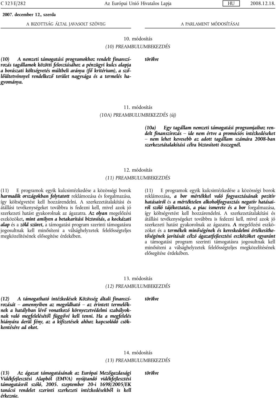 kritérium), a szőlőültetvénnyel rendelkező terület nagysága és a termelés hagyománya. törölve 11.