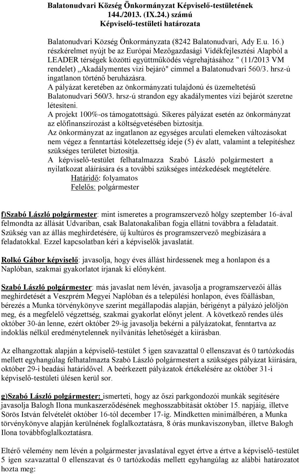 Balatonudvari 560/3. hrsz-ú ingatlanon történő beruházásra. A pályázat keretében az önkormányzati tulajdonú és üzemeltetésű Balatonudvari 560/3.