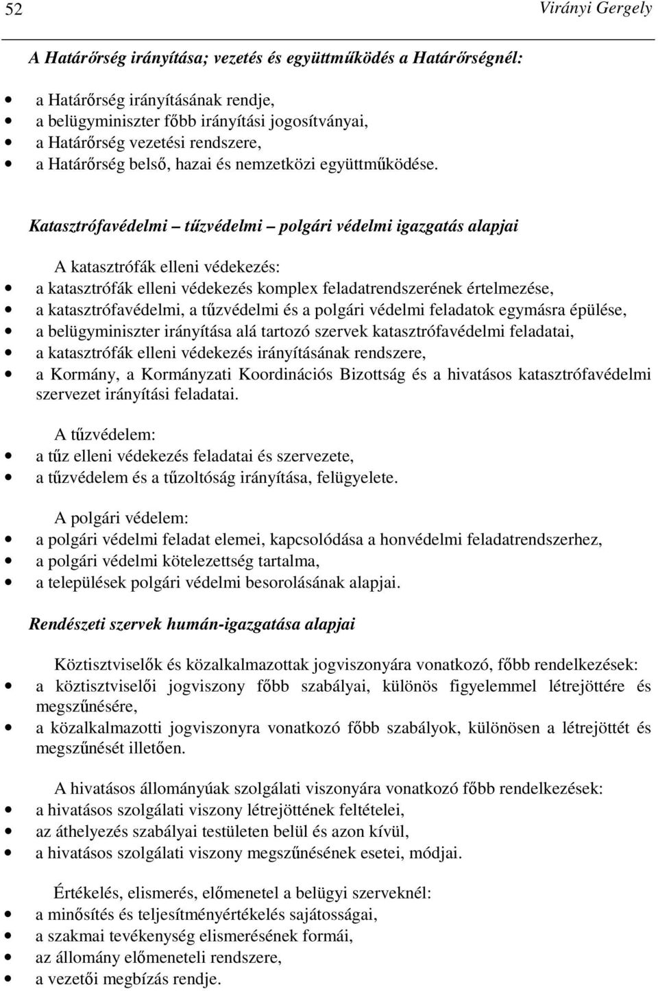 Katasztrófavédelmi tőzvédelmi polgári védelmi igazgatás alapjai A katasztrófák elleni védekezés: a katasztrófák elleni védekezés komplex feladatrendszerének értelmezése, a katasztrófavédelmi, a