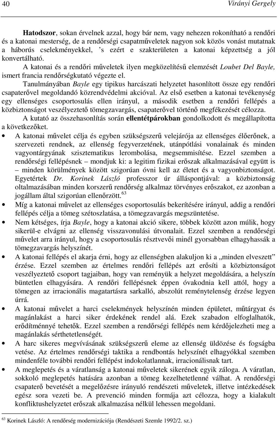 A katonai és a rendıri mőveletek ilyen megközelítéső elemzését Loubet Del Bayle, ismert francia rendırségkutató végezte el.