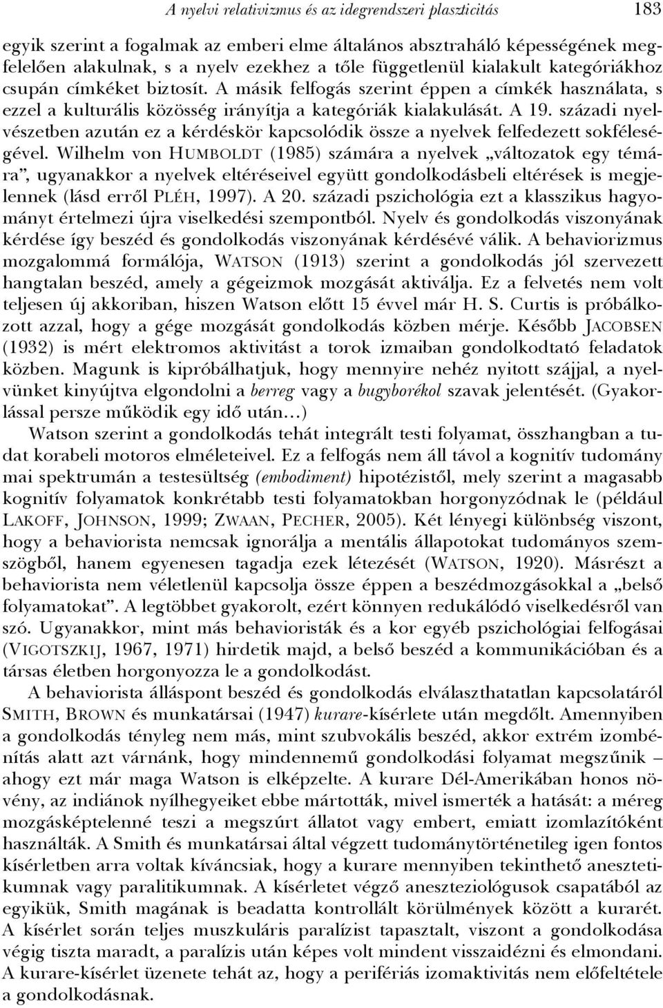 századi nyelvészetben azután ez a kérdéskör kapcsolódik össze a nyelvek felfedezett sokféleségével.