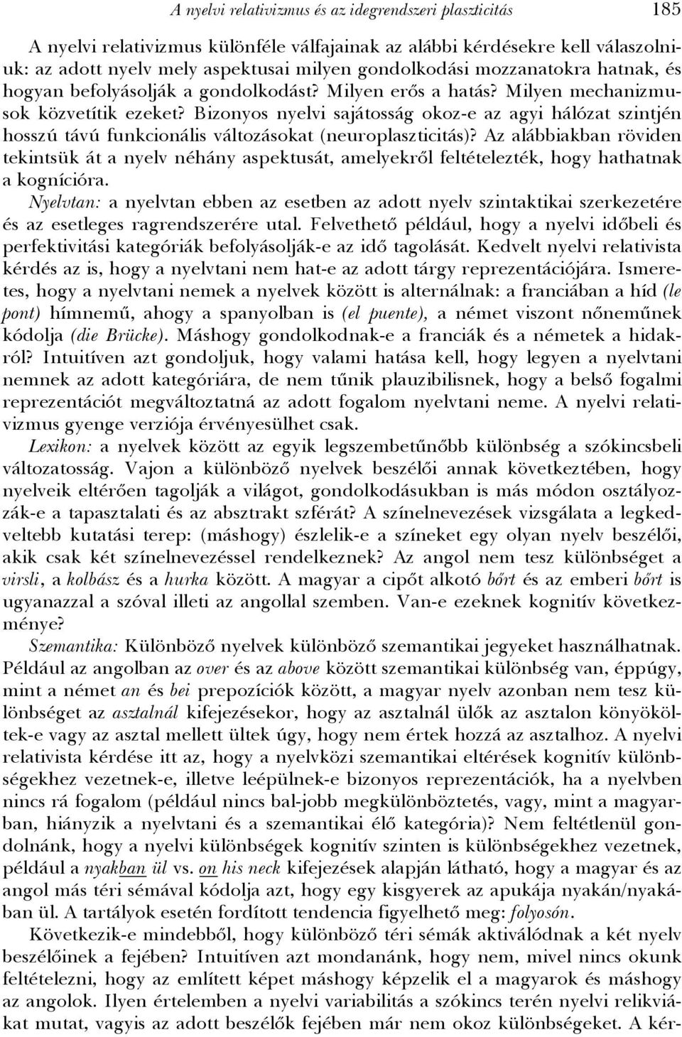 Bizonyos nyelvi sajátosság okoz-e az agyi hálózat szintjén hosszú távú funkcionális változásokat (neuroplaszticitás)?