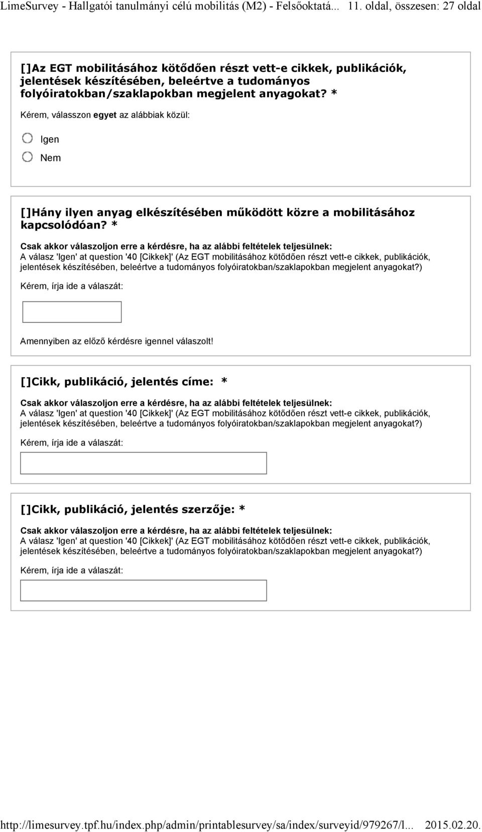 * A válasz '' at question '40 [Cikkek]' (Az EGT mobilitásához kötődően részt vett-e cikkek, publikációk, jelentések készítésében, beleértve a tudományos folyóiratokban/szaklapokban megjelent